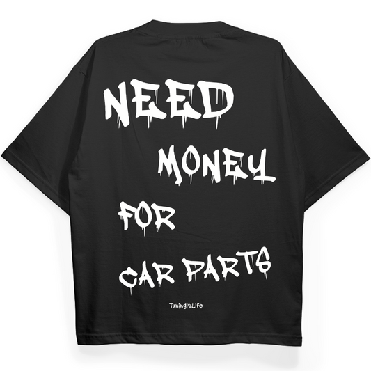 Need money for car parts oversized shirt